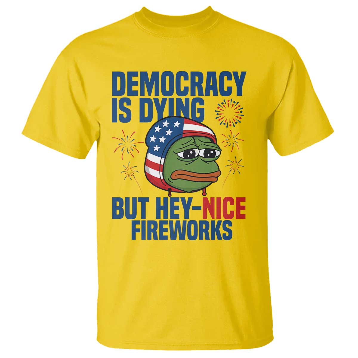 Funny Frog Meme 4th of July T Shirt 4th of Luly Democrary Is Dying But Hey Nice Fireworks TS14 Daisy Print Your Wear