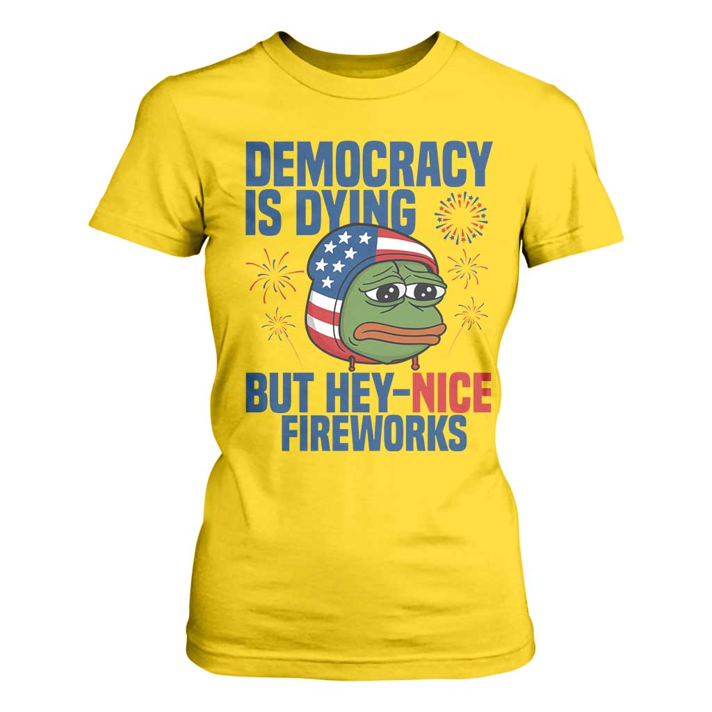 Funny Frog Meme 4th of July T Shirt For Women 4th of Luly Democrary Is Dying But Hey Nice Fireworks TS14 Daisy Print Your Wear