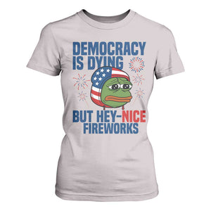 Funny Frog Meme 4th of July T Shirt For Women 4th of Luly Democrary Is Dying But Hey Nice Fireworks TS14 Ice Gray Print Your Wear