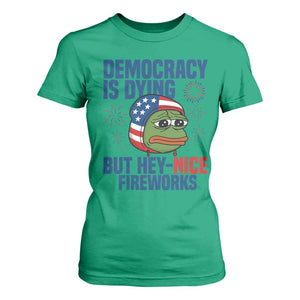 Funny Frog Meme 4th of July T Shirt For Women 4th of Luly Democrary Is Dying But Hey Nice Fireworks TS14 Irish Green Print Your Wear
