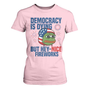 Funny Frog Meme 4th of July T Shirt For Women 4th of Luly Democrary Is Dying But Hey Nice Fireworks TS14 Light Pink Print Your Wear
