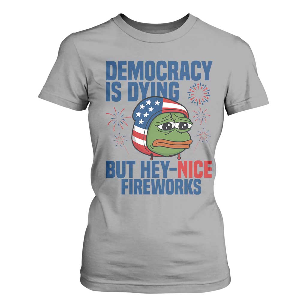 Funny Frog Meme 4th of July T Shirt For Women 4th of Luly Democrary Is Dying But Hey Nice Fireworks TS14 Sport Gray Print Your Wear
