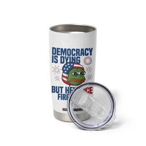 Funny Frog Meme 4th of July Tumbler Cup 4th of Luly Democrary Is Dying But Hey Nice Fireworks TS14 Print Your Wear