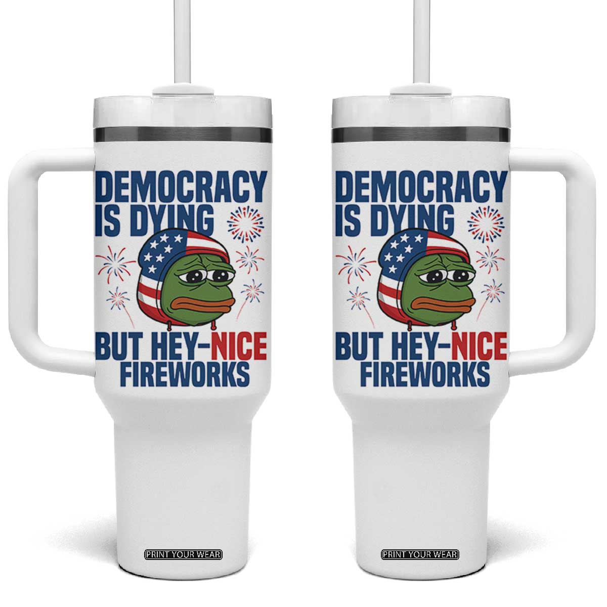 Funny Frog Meme 4th of July Tumbler With Handle 4th of Luly Democrary Is Dying But Hey Nice Fireworks TS14 One Size: 40 oz White Print Your Wear