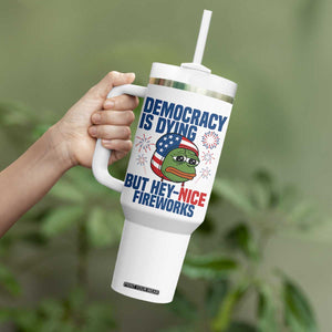 Funny Frog Meme 4th of July Tumbler With Handle 4th of Luly Democrary Is Dying But Hey Nice Fireworks TS14 Print Your Wear