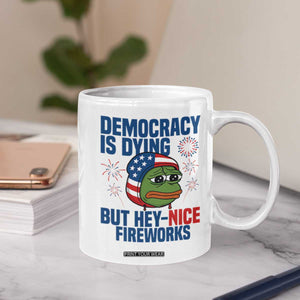 Funny Frog Meme 4th of July Coffee Mug 4th of Luly Democrary Is Dying But Hey Nice Fireworks TS14 Print Your Wear