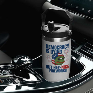 Funny Frog Meme 4th of July Flip Straw Tumbler 4th of Luly Democrary Is Dying But Hey Nice Fireworks TS14 Print Your Wear