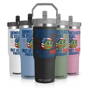 Funny Frog Meme 4th of July Flip Straw Tumbler 4th of Luly Democrary Is Dying But Hey Nice Fireworks TS14 Print Your Wear