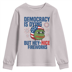 Funny Frog Meme 4th of July Youth Sweatshirt 4th of Luly Democrary Is Dying But Hey Nice Fireworks TS14 Ice Gray Print Your Wear