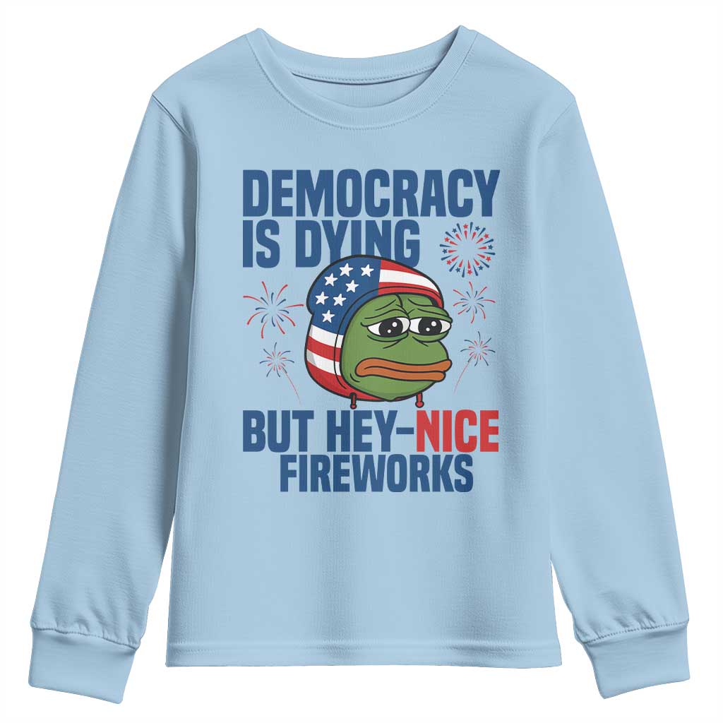 Funny Frog Meme 4th of July Youth Sweatshirt 4th of Luly Democrary Is Dying But Hey Nice Fireworks TS14 Light Blue Print Your Wear