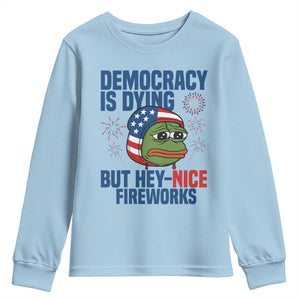 Funny Frog Meme 4th of July Youth Sweatshirt 4th of Luly Democrary Is Dying But Hey Nice Fireworks TS14 Light Blue Print Your Wear
