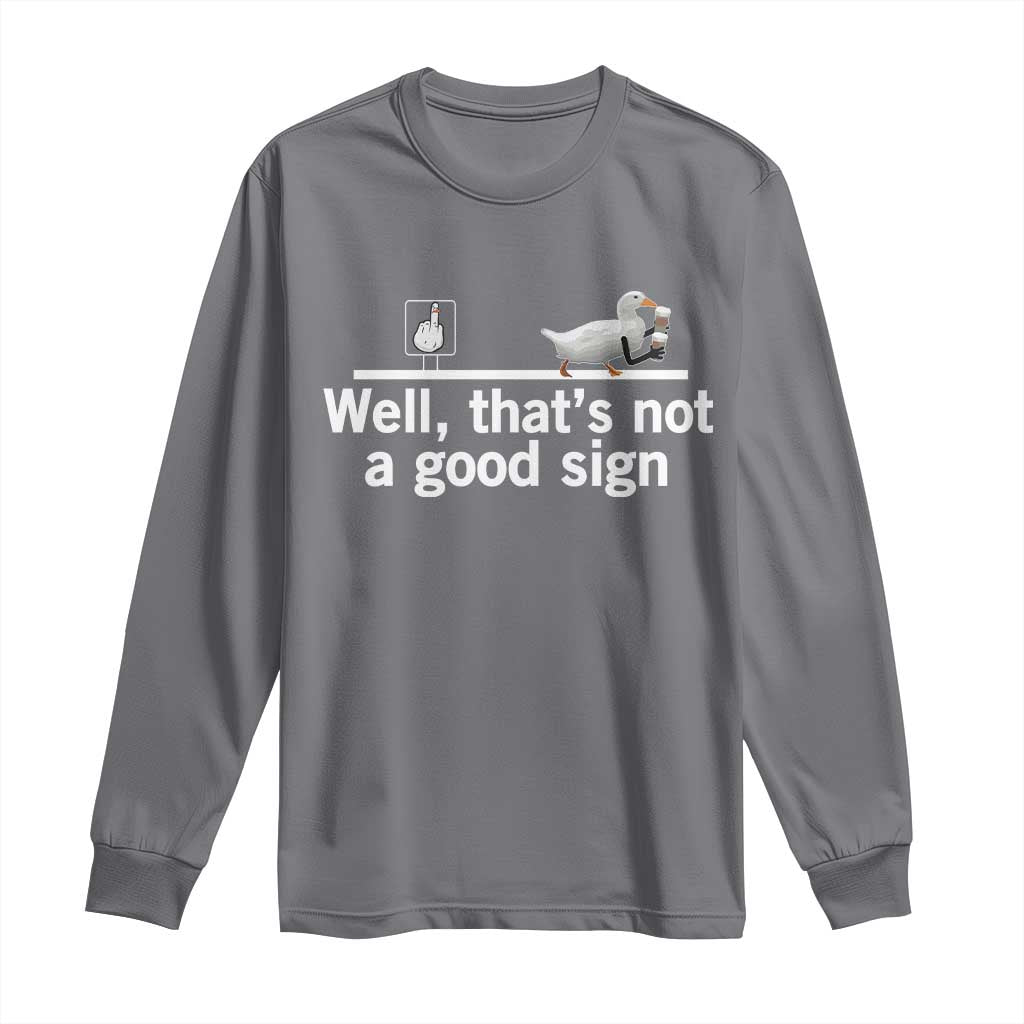 Well Thats Not A Good Sign Long Sleeve Shirt Funny Sarcastic Duck Bad Humor TS14 Charcoal Print Your Wear