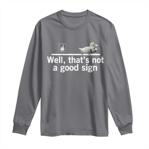 Well Thats Not A Good Sign Long Sleeve Shirt Funny Sarcastic Duck Bad Humor TS14 Charcoal Print Your Wear