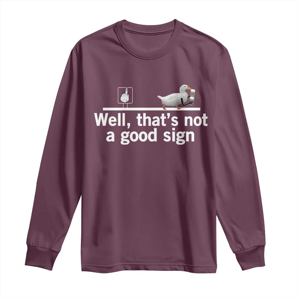 Well Thats Not A Good Sign Long Sleeve Shirt Funny Sarcastic Duck Bad Humor TS14 Maroon Print Your Wear