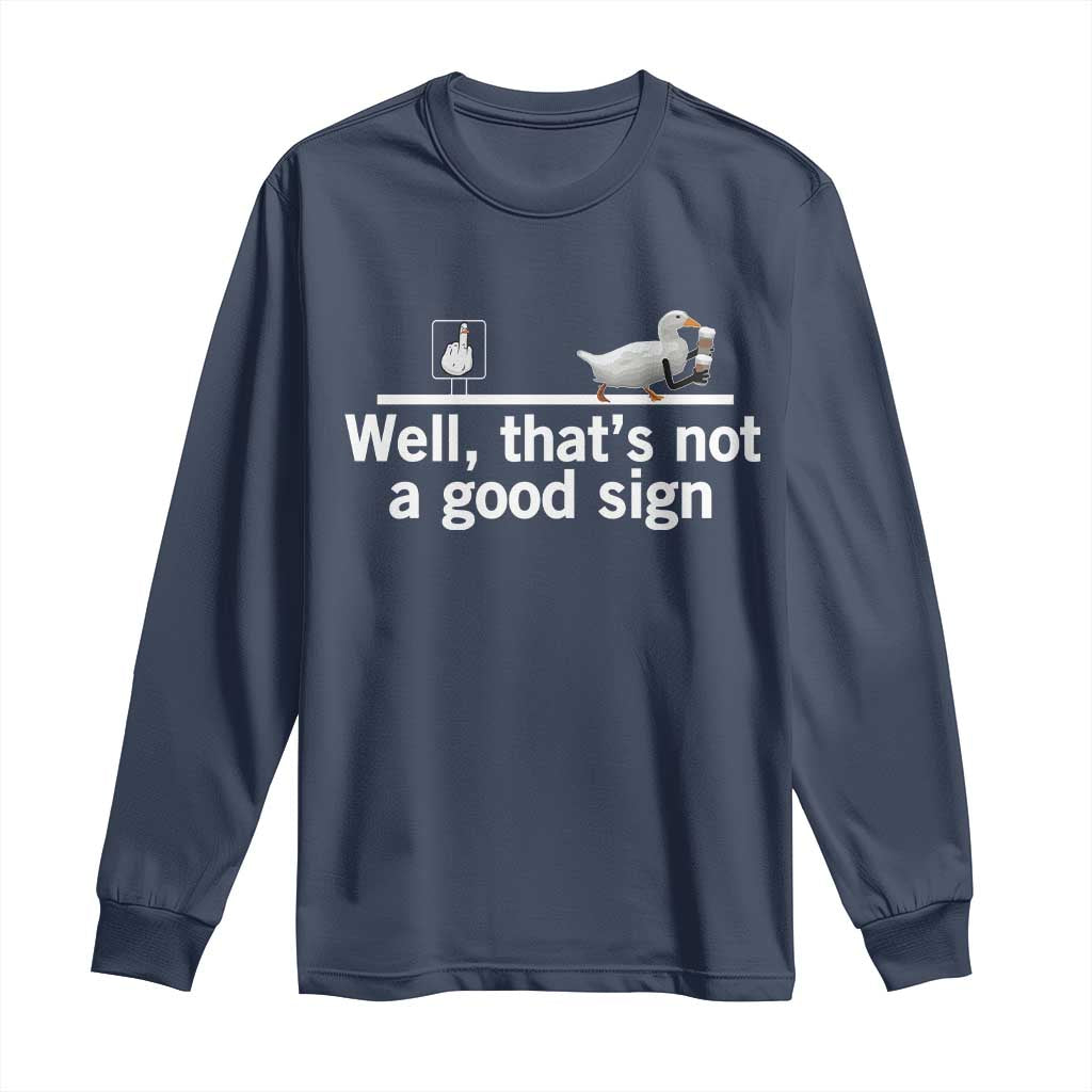 Well Thats Not A Good Sign Long Sleeve Shirt Funny Sarcastic Duck Bad Humor TS14 Navy Print Your Wear