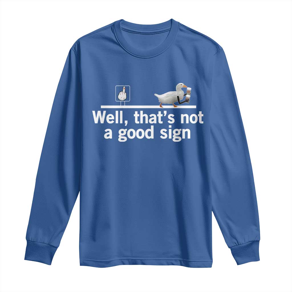 Well Thats Not A Good Sign Long Sleeve Shirt Funny Sarcastic Duck Bad Humor TS14 Royal Blue Print Your Wear