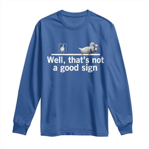 Well Thats Not A Good Sign Long Sleeve Shirt Funny Sarcastic Duck Bad Humor TS14 Royal Blue Print Your Wear
