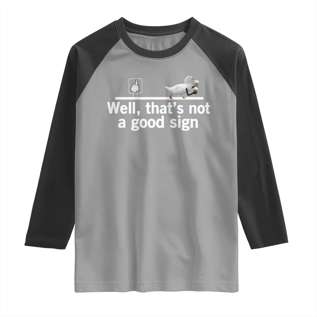 Well Thats Not A Good Sign Raglan Shirt Funny Sarcastic Duck Bad Humor TS14 Sport Gray Black Print Your Wear