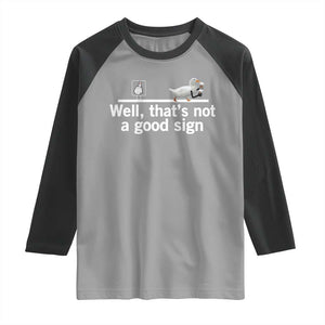 Well Thats Not A Good Sign Raglan Shirt Funny Sarcastic Duck Bad Humor TS14 Sport Gray Black Print Your Wear
