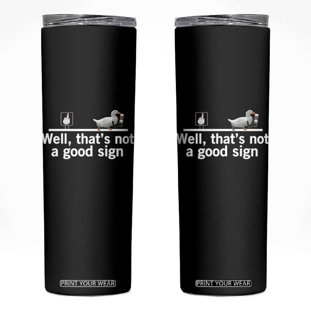 Well Thats Not A Good Sign Skinny Tumbler Funny Sarcastic Duck Bad Humor TS14 Black Print Your Wear