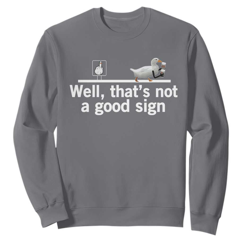 Well Thats Not A Good Sign Sweatshirt Funny Sarcastic Duck Bad Humor TS14 Charcoal Print Your Wear