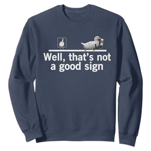 Well Thats Not A Good Sign Sweatshirt Funny Sarcastic Duck Bad Humor TS14 Navy Print Your Wear