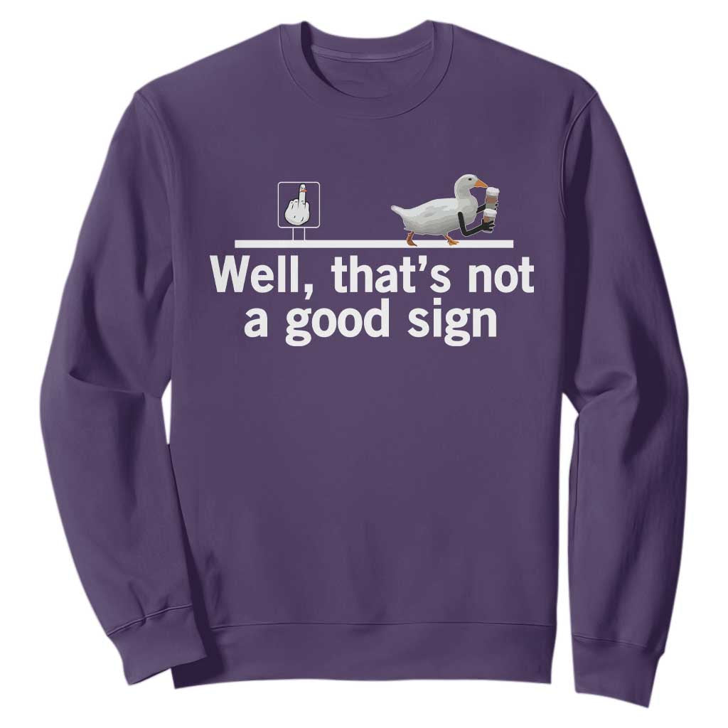 Well Thats Not A Good Sign Sweatshirt Funny Sarcastic Duck Bad Humor TS14 Purple Print Your Wear