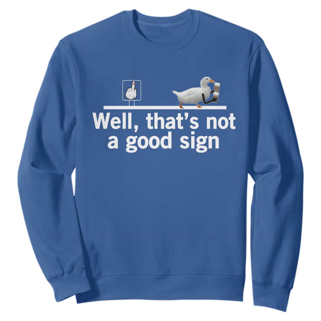 Well Thats Not A Good Sign Sweatshirt Funny Sarcastic Duck Bad Humor TS14 Royal Blue Print Your Wear