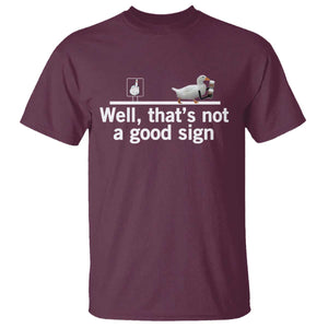 Well Thats Not A Good Sign T Shirt Funny Sarcastic Duck Bad Humor TS14 Maroon Print Your Wear