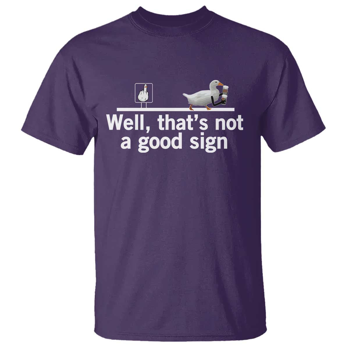 Well Thats Not A Good Sign T Shirt Funny Sarcastic Duck Bad Humor TS14 Purple Print Your Wear