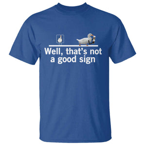 Well Thats Not A Good Sign T Shirt Funny Sarcastic Duck Bad Humor TS14 Royal Blue Print Your Wear