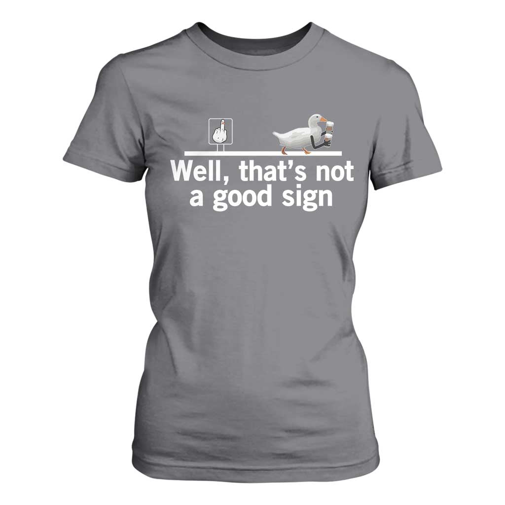 Well Thats Not A Good Sign T Shirt For Women Funny Sarcastic Duck Bad Humor TS14 Charcoal Print Your Wear