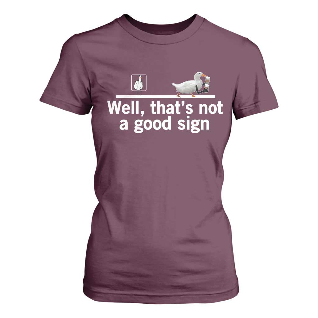 Well Thats Not A Good Sign T Shirt For Women Funny Sarcastic Duck Bad Humor TS14 Maroon Print Your Wear