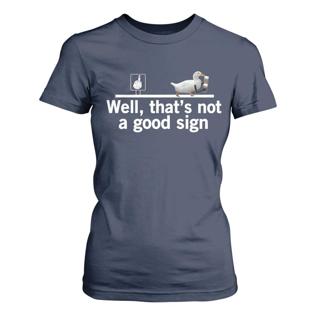 Well Thats Not A Good Sign T Shirt For Women Funny Sarcastic Duck Bad Humor TS14 Navy Print Your Wear