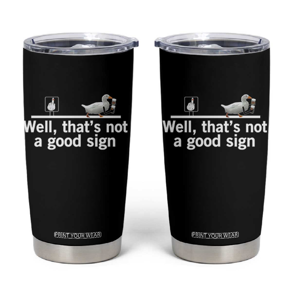 Well Thats Not A Good Sign Tumbler Cup Funny Sarcastic Duck Bad Humor TS14 Black Print Your Wear