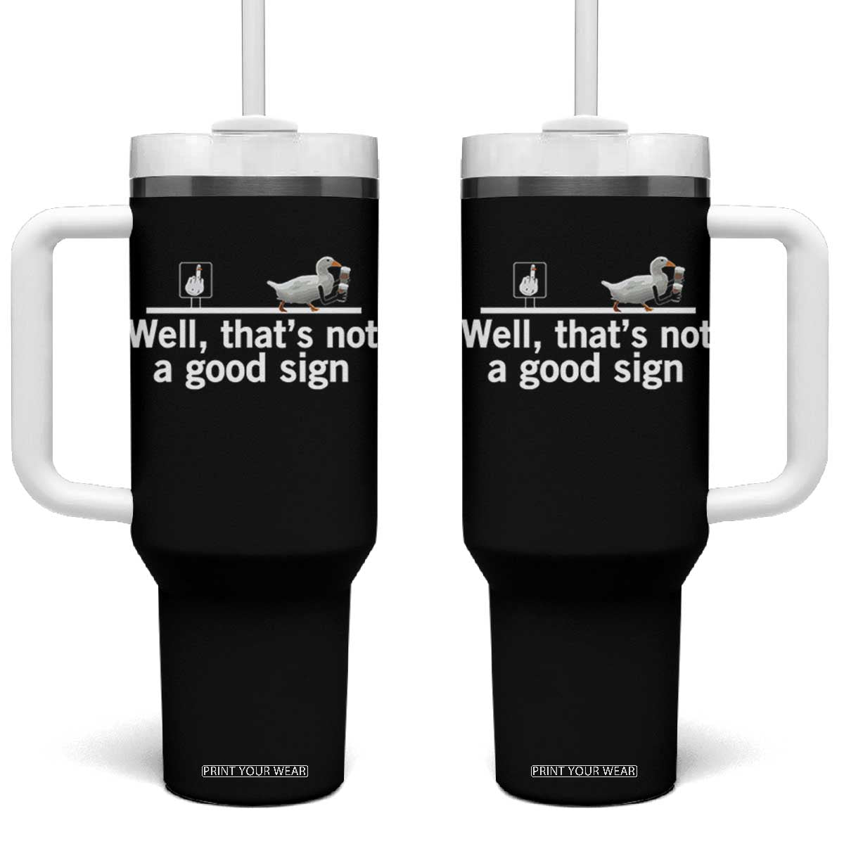 Well Thats Not A Good Sign Tumbler With Handle Funny Sarcastic Duck Bad Humor TS14 One Size: 40 oz Black Print Your Wear