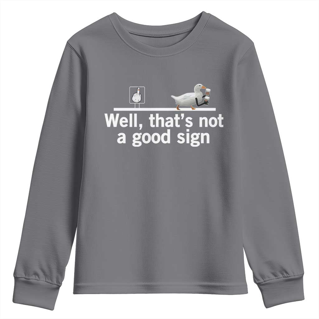 Well Thats Not A Good Sign Youth Sweatshirt Funny Sarcastic Duck Bad Humor TS14 Charcoal Print Your Wear