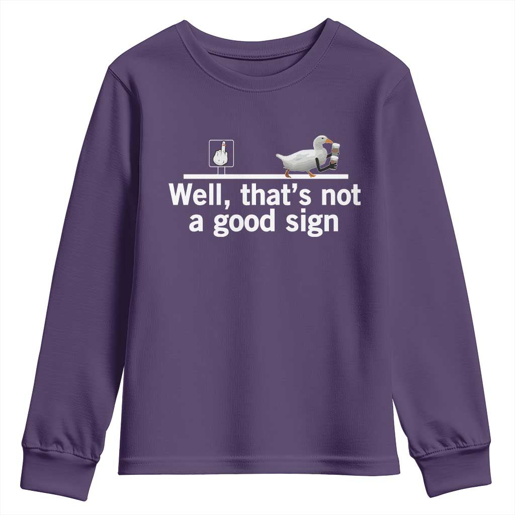 Well Thats Not A Good Sign Youth Sweatshirt Funny Sarcastic Duck Bad Humor TS14 Purple Print Your Wear