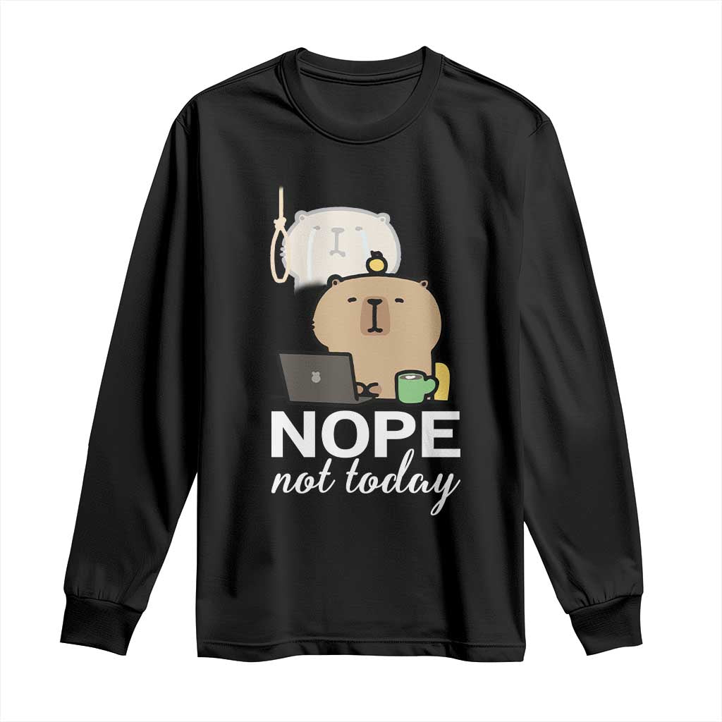 Nope Not Today Long Sleeve Shirt Funny Lazy Capybara Meme TS14 Black Print Your Wear
