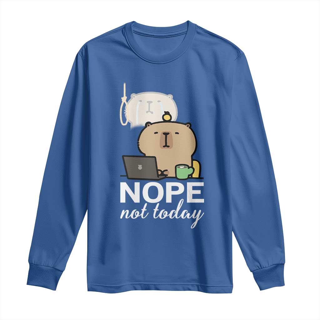Nope Not Today Long Sleeve Shirt Funny Lazy Capybara Meme TS14 Royal Blue Print Your Wear
