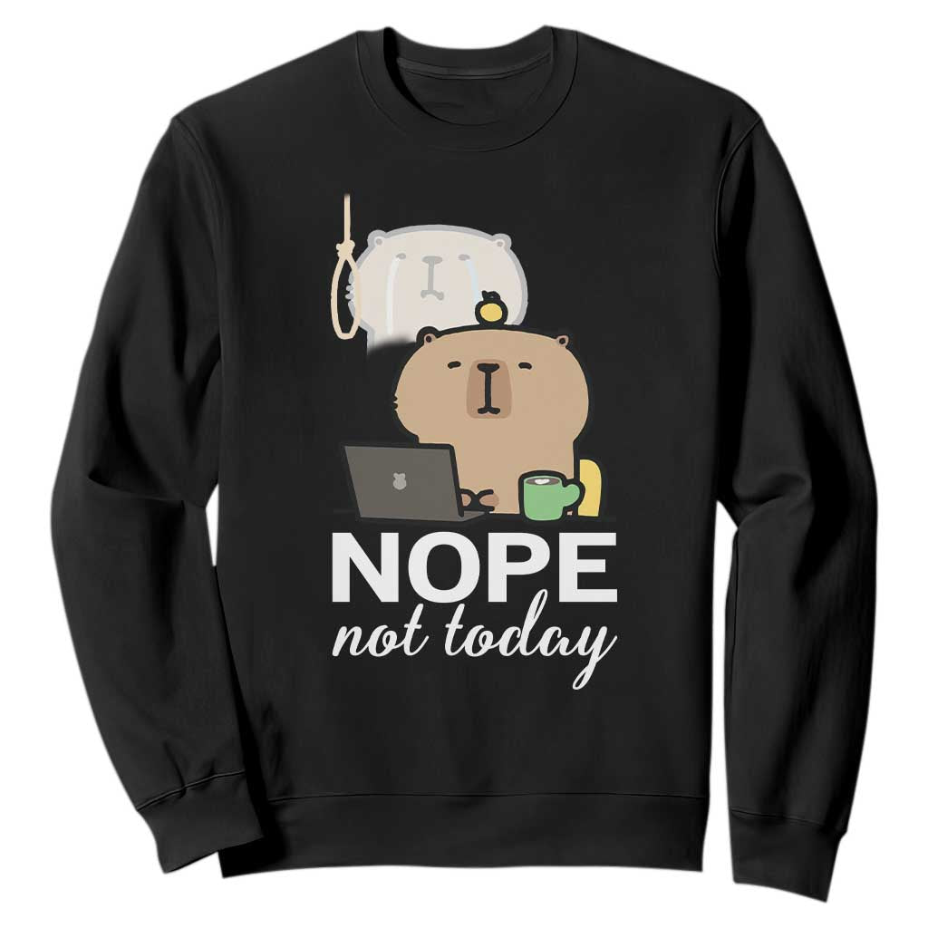 Nope Not Today Sweatshirt Funny Lazy Capybara Meme TS14 Black Print Your Wear