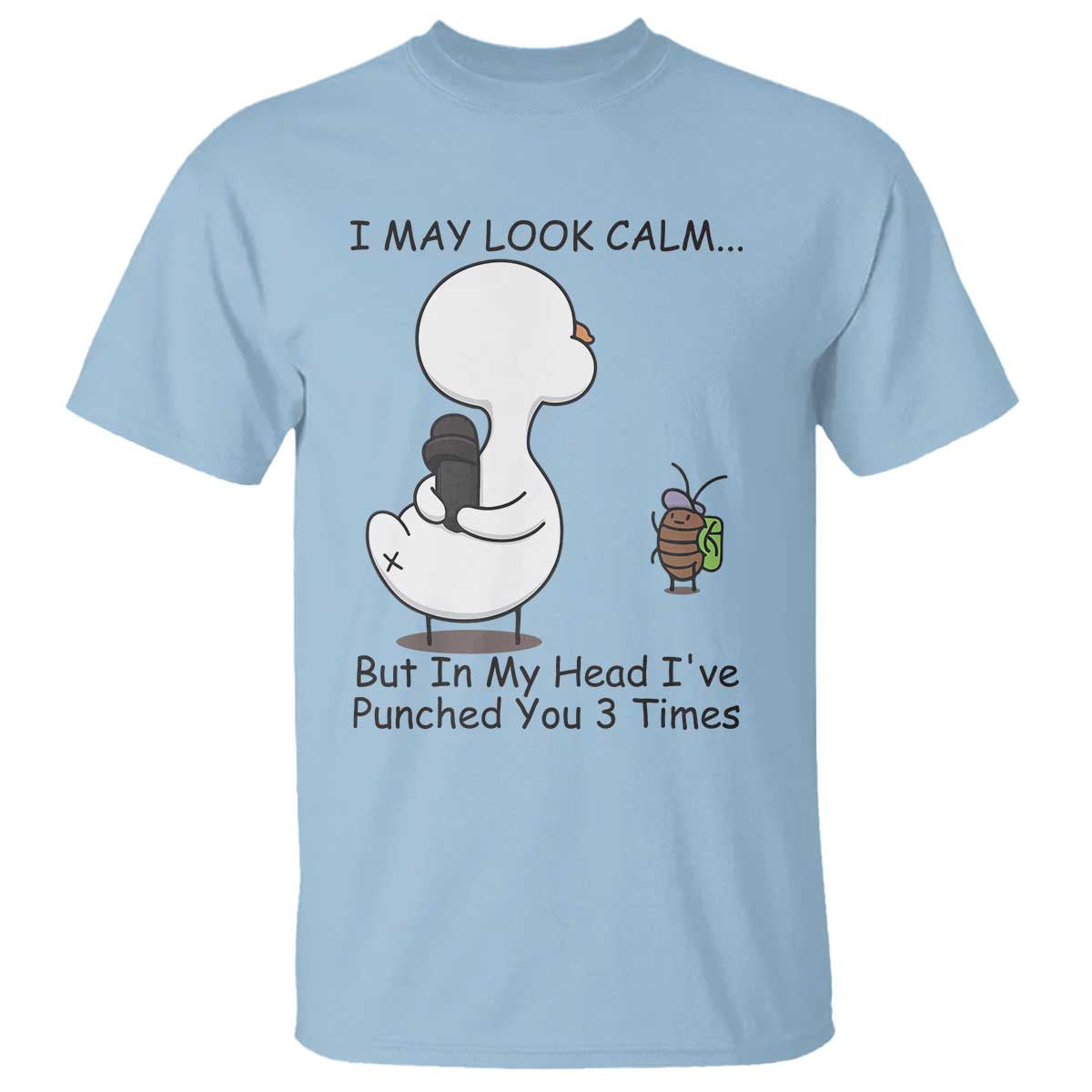 In My Head I Have Pecked You 3 Times T Shirt Funny Duck Sarcastic Farm Humor TS14 Light Blue Print Your Wear