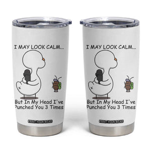 In My Head I Have Pecked You 3 Times Tumbler Cup Funny Duck Sarcastic Farm Humor TS14 White Print Your Wear