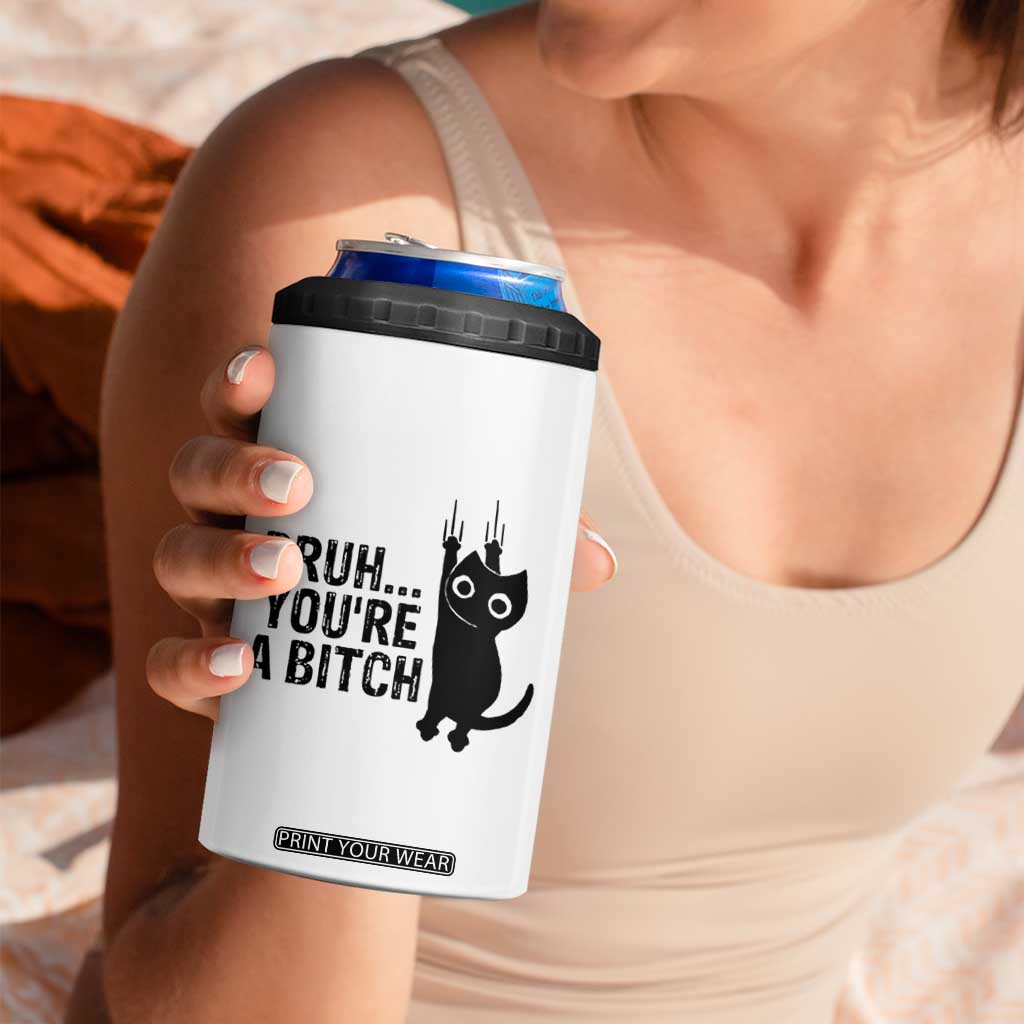 Funny Black Cat 4 in 1 Can Cooler Tumbler Bruh You Are A Bitch Kitty Sarcastic Meme TS14 Print Your Wear