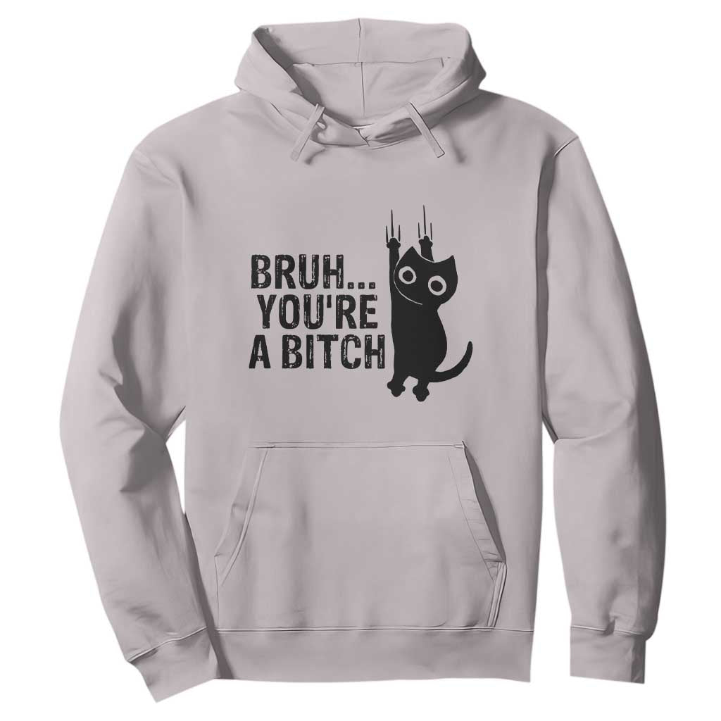 Funny Black Cat Hoodie Bruh You Are A Bitch Kitty Sarcastic Meme TS14 Ice Gray Print Your Wear