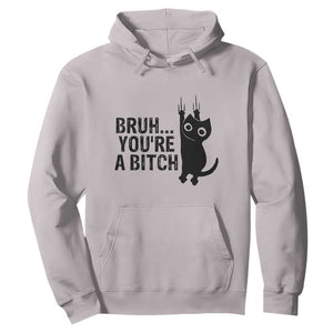 Funny Black Cat Hoodie Bruh You Are A Bitch Kitty Sarcastic Meme TS14 Ice Gray Print Your Wear