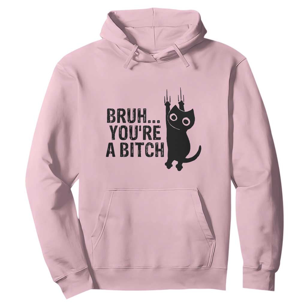 Funny Black Cat Hoodie Bruh You Are A Bitch Kitty Sarcastic Meme TS14 Light Pink Print Your Wear