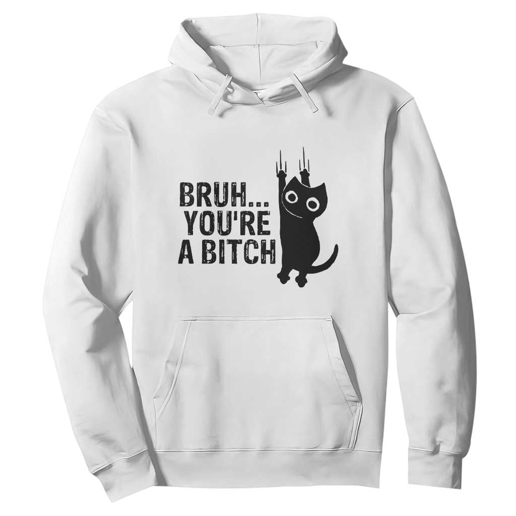 Funny Black Cat Hoodie Bruh You Are A Bitch Kitty Sarcastic Meme TS14 White Print Your Wear