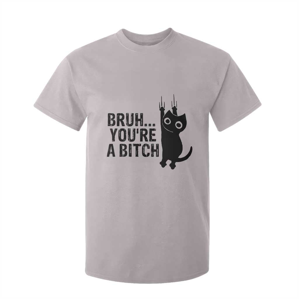 Funny Black Cat T Shirt For Kid Bruh You Are A Bitch Kitty Sarcastic Meme TS14 Ice Gray Print Your Wear
