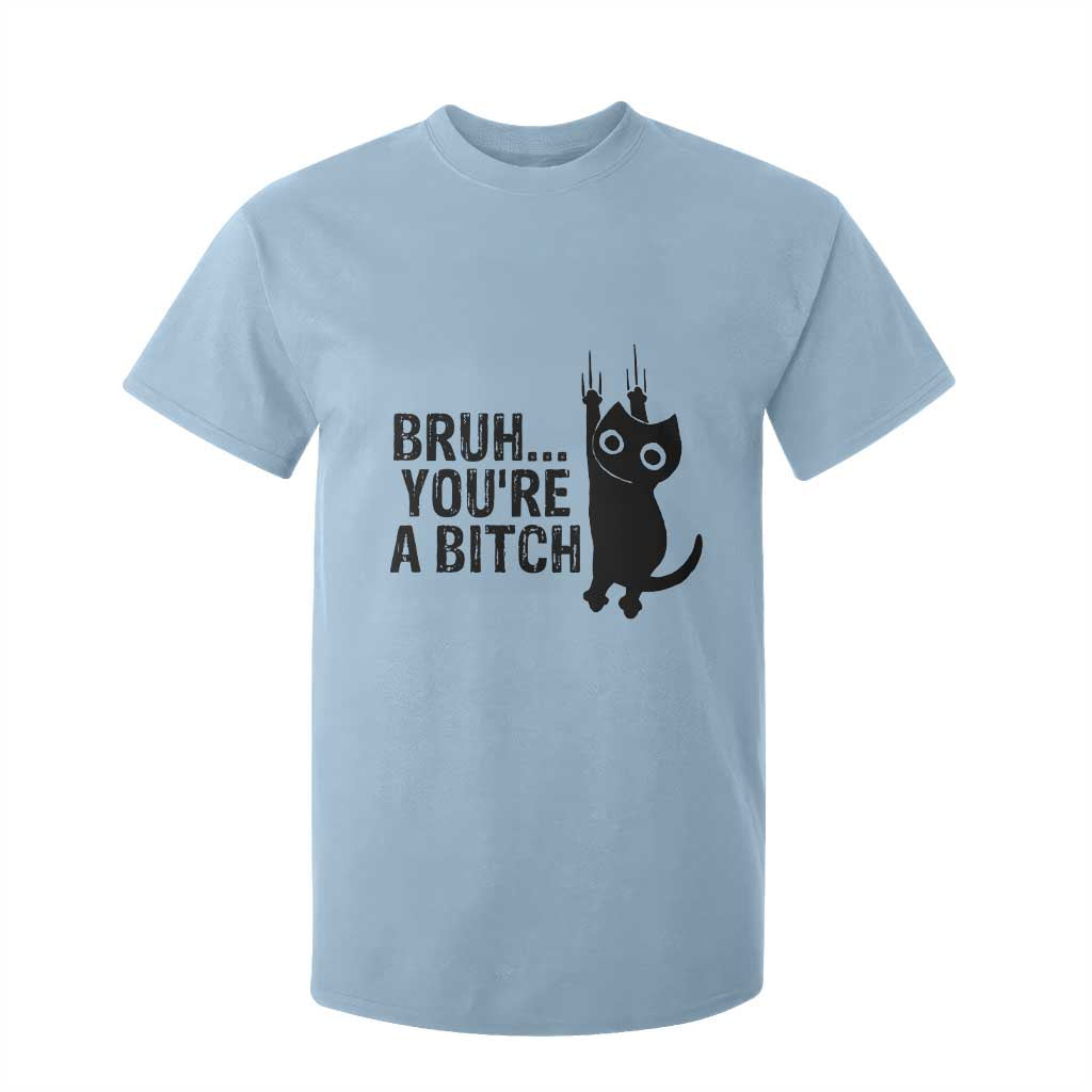 Funny Black Cat T Shirt For Kid Bruh You Are A Bitch Kitty Sarcastic Meme TS14 Light Blue Print Your Wear